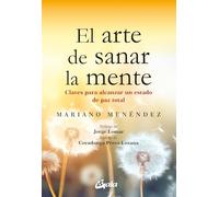 El arte de sanar la mente: Claves para alcanzar un estado de paz total. (Psicoemoción)