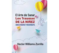 El arte de sanar los traumas de la niñez: Sobre autoestima y psicoterapia