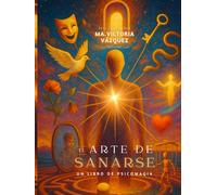 EL ARTE DE SANARSE: Un libro de Psicomagia