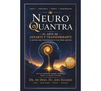 El arte de sanarte con NeuroQuantra®: Activa tu Presencia. Vibra tu Misión. Crea Bienestar.