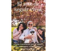 El arte de seguir vivos: ¿Estas transitando por la vejez? Pues reinvéntate como lo hice yo