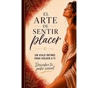 El Arte de Sentir Placer: Un viaje intimo para volver a ti