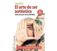 El arte de ser auténtico (2ª edición): Cómo conectar con tu ser real