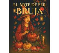 El Arte de ser Bruja: Libro de colorear Místico (Libros de Colorear Místicos - Magia, Sabiduría Ancestral y Poder Interior)