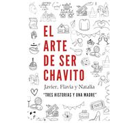 EL ARTE DE SER CHAVITO : Javier, Flavia y Natalia "Tres Historias y Una Madre"