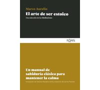 El arte de ser estoico: Un manual de sabiduría clásica para mantener la calma