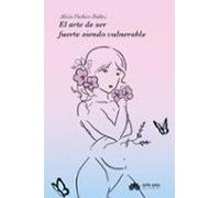 El Arte De Ser Fuerte Siendo Vulnerable