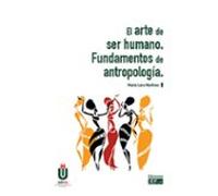 El Arte De Ser Humano. Fundamentos De Antropología