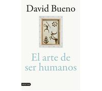 El arte de ser humanos. (Premio Josep Pla 2025) | David Bueno I Torrens