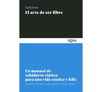 El Arte De Ser Libre: Un Manual De Sabiduria Clasica Para Una Vida Est