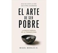 El Arte De Ser Pobre: La Nueva Riqueza Es La Tranquilidad | Superación Personal y Educación Financiera | 6x9 | Large Print Book