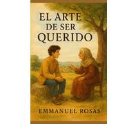 El Arte de Ser Querido: Una parábola sobre cómo conectar, influir y dejar huella sin forzar nada