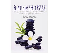 EL ARTE DE SER Y ESTAR: Conecta con el bienestar y la felicidad con PNL, mindfulness (Ensayo Carena)