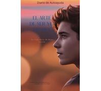 El Arte de ser yo Mismo: Mi viaje hacia mi mejor versión: Diario de Autoayuda El Arte de ser yo mismo: cada día es una oportunidad para ser mejor versión de ti mismo.