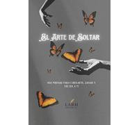 El Arte de Soltar: 100 Poemas para Liberarte, Sanarte y Volver a Ti: 1