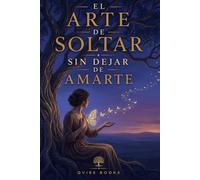 El Arte de Soltar Sin Dejar de Amarte