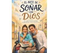El arte de soñar con Dios: Un camino hacia la santidad a través de tus sueños y tus talentos