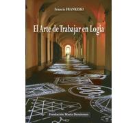El Arte de trabajar en Logia: Guía práctica y simbólica (ENSAYO)