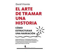El arte de tramar una historia; Cómo estructurar una narración (Manuales)