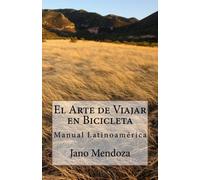 El arte de viajar en bicicleta: Manual Latinoamérica