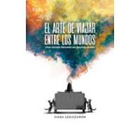 El Arte De Viajar Entre Los Mundos (ebook)
