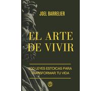 El Arte de Vivir: 100 Leyes Estoicas para Transformar tu Vida