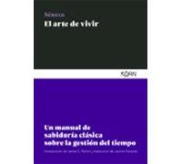 El arte de vivir: Un manual de sabiduría clásica sobre la gestión del tiempo (SABIDURIA CLASICA PARA LECTORES MODERNOS)