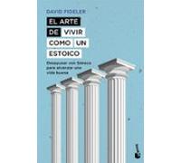 El Arte De Vivir Como Un Estoico