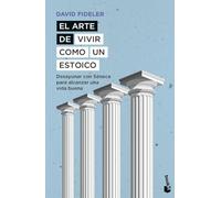 El Arte De Vivir Como Un Estoico