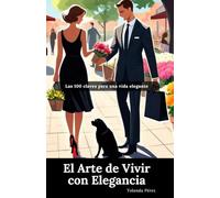 El Arte de Vivir con Elegancia: Las 100 Claves para una Vida Elegante