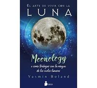 El arte de vivir con la luna: Moonology o cómo trabajar con la magia de los ciclos lunares (NEW THOUGHT)