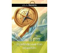 El arte de vivir con propósito (La tríada del éxito)