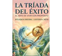 El arte de vivir con propósito (La tríada del éxito)