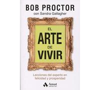 El arte de vivir: Lecciones del experto en felicidad y prosperidad (DESARROLLO PERSONAL)