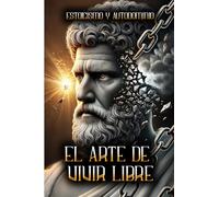 EL ARTE DE VIVIR LIBRE: Estoicismo y Autodominio!