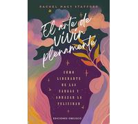 El arte de vivir plenamente: Cómo liberarte de las cargas y abrazar la felicidad (Psicología)