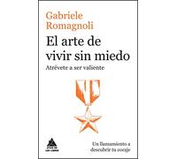 El arte de vivir sin miedo: Atrévete a ser valiente: 42 (Ático de los Libros)