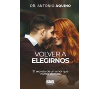 EL ARTE DE VOLVER A ELEGIRNOS CADA DÍA: El secreto de un amor que nunca termina