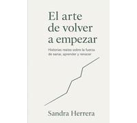 El arte de volver a empezar: Historias reales sobre la fuerza de sanar, aprender y renacer