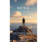El arte de volver a ti: El arte de volver a ti: Guía para sanar tus emociones, soltar creencias limitantes y reconectar con tu esencia