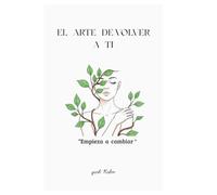 EL ARTE DE VOLVER A TI: EMPIEZA A CAMBIAR