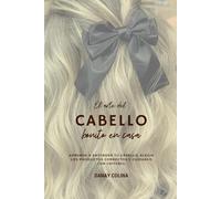 El arte del cabello bonito en casa: aprende a entender tu cabello, elegir los productos correctos y cuidarlo con ncriterio