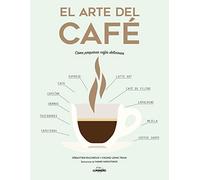 El arte del café: Cómo preparar cafés deliciosos (Gastronomía)
