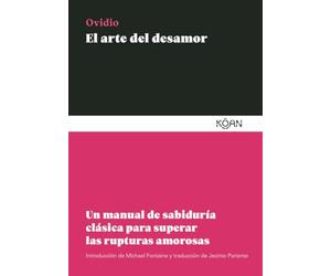 El arte del desamor: Un manual de sabiduría clásica para superar las rupturas amorosas