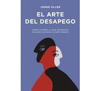 El arte del desapego: Cómo ocurre lo que necesitas cuando olvidas lo que deseas (Gestión 2000)
