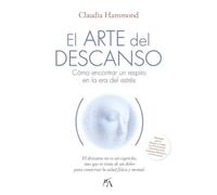 El arte del descanso; Cómo encontrar un respiro en la era del estrés (Salud y bienestar)