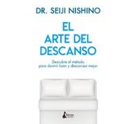 El arte del descanso: Descubre el método para dormir bien y descansar mejor (BIENESTAR)