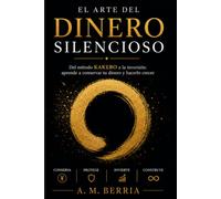 El arte del dinero silencioso: Del método KAKEBO a la inversión: aprende a conservar tu dinero y hacerlo crecer.