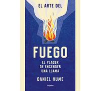 El arte del fuego: El placer de encender una llama (Crecimiento personal)