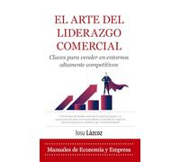 El arte del liderazdo comercial: Claves para vender en entornos altamente competitivos (Economía y Empresa)